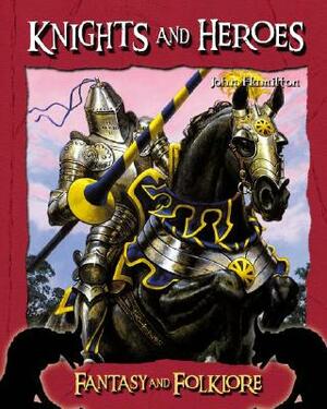 Knights and Heroes by John Hamilton