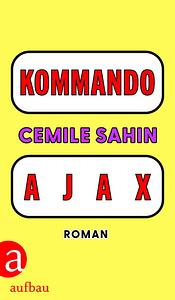 KOMMANDO AJAX: Roman by Cemile Sahin