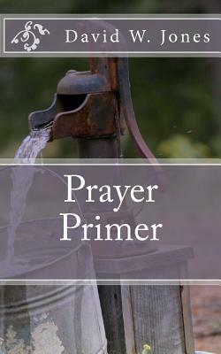 Prayer Primer by David W. Jones