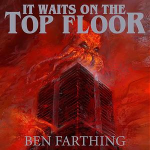 It Waits on the Top Floor by Ben Farthing