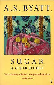 Sugar And Other Stories by A.S. Byatt