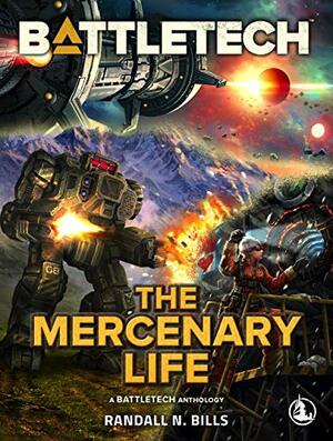 BattleTech: The Mercenary Life by Randall N. Bills