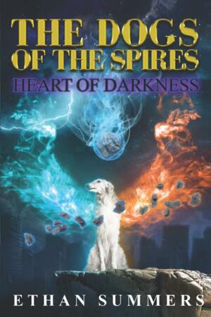 Heart of Darkness: A Post-Apocalyptic Fantasy Adventure (the Dogs of the Spires Book 6) by Ethan Summers