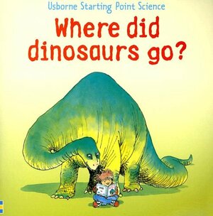 Where Did Dinosaurs Go? by Mike Unwin