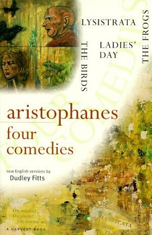 Four Comedies: Lysistrata / The Frogs / The Birds / Ladies' Day by Dudley Fitts, Aristophanes