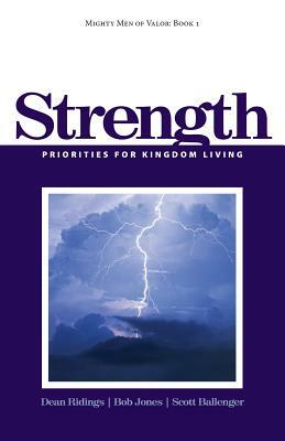 Mighty Men of Valor: Book 1 - Strength: Priorities for Kingdom Living by Bob Jones, Scott Ballenger, Dean Ridings