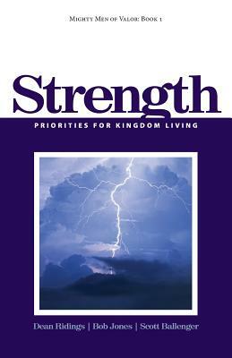 Mighty Men of Valor: Book 1 - Strength: Priorities for Kingdom Living by Bob Jones, Dean Ridings, Scott Ballenger