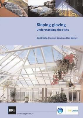 Sloping Glazing: Understanding the Risks (Br 471) by David Kelly