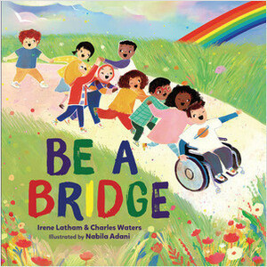 Be a Bridge by Charles Waters, Irene Latham