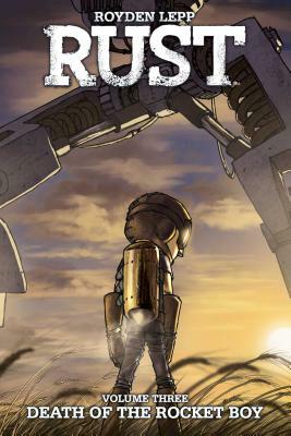 Rust, Volume 3: Death of the Rocket Boy by Royden Lepp