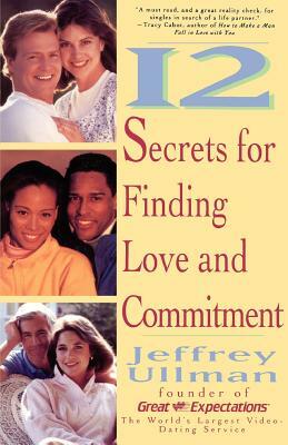 12 Secrets to Finding Love & Commitment by Jeffrey Ullman