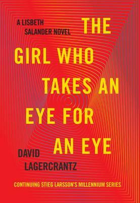 The Girl Who Takes an Eye for an Eye by David Lagercrantz