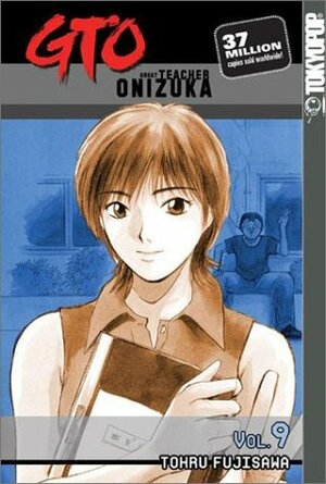 GTO: Great Teacher Onizuka, Vol. 9 by Tōru Fujisawa