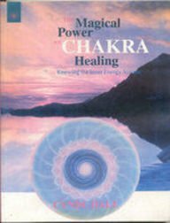 The Magical Power of Chakra Healing: Knowing the Inner Energy System by Cyndi Dale