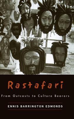 Rastafari: From Outcasts to Culture Bearers by Ennis B. Edmonds