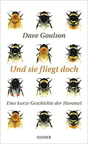 Und sie fliegt doch: Eine kurze Geschichte der Hummel by Dave Goulson