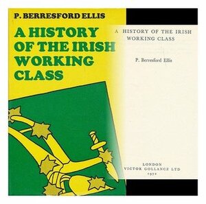 A History Of The Irish Working Class by Peter Berresford Ellis
