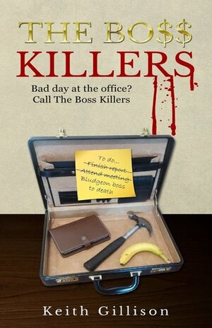 The Boss Killers: Bad day at the office? Call The Boss Killers by Keith Gillison