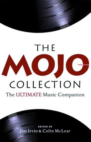 The Mojo Collection: The Greatest Albums of All Time... and How They Happened by Jim Irvin, Jim Irvin