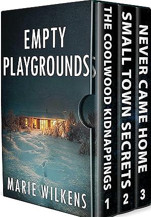 Empty Playgrounds: A Small Town Riveting Kidnapping Mystery Thriller Boxset by Marie Wilkens