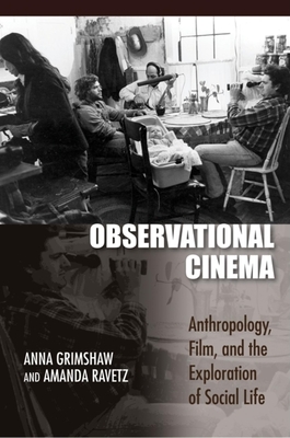 Observational Cinema: Anthropology, Film, and the Exploration of Social Life by Anna Grimshaw, Amanda Ravetz