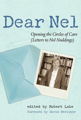 Dear Nel: Opening the Circles of Care (Letters to Nel Noddings) by Robert Lake