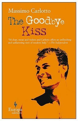 The Goodbye Kiss by Massimo Carlotto, Lawrence Venuti
