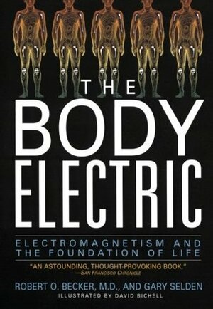 The Body Electric: Electromagnetism and the Foundation of Life by Robert O. Becker, Maria D. Guarnaschelli, Gary Selden