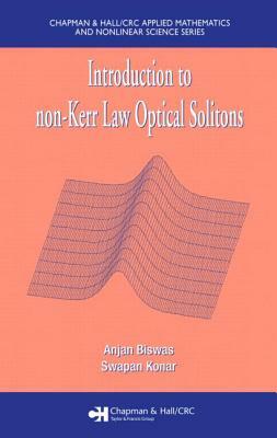 Introduction to Non-Kerr Law Optical Solitons by Anjan Biswas, Swapan Konar