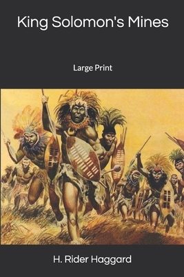 King Solomon's Mines: Large Print by H. Rider Haggard