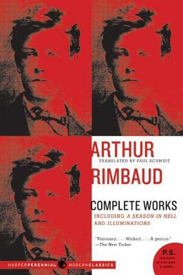 Arthur Rimbaud: Complete Works by Arthur Rimbaud