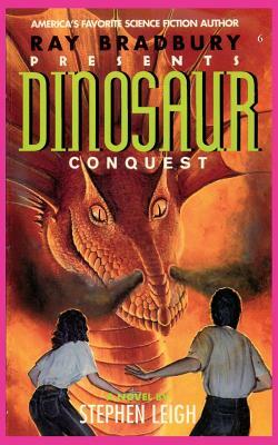 Ray Bradbury Presents Dinosaur Conquest by Stephen Leigh
