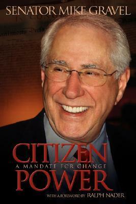Citizen Power: A Mandate for Change by Mike Gravel