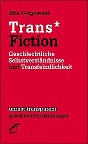 Trans* Fiction: Geschlechtliche Selbstverständnisse und Transfeindlichkeit by Zita Grigowski