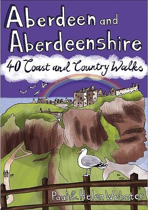 Aberdeen and Aberdeenshire: 40 Coast and Country Walks by Paul Webster