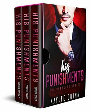 His Punishments: The Complete Series by Kaylee Quinn