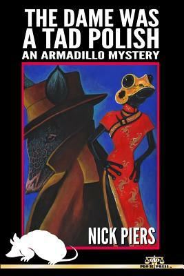 The Dame Was A Tad Polish: An Armadillo Mystery by Nick Piers