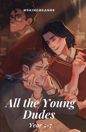 All the Young Dudes - Volume Two: Years 5 - 7 by MsKingBean89