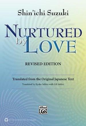 Nurtured by Love (Revised Edition): Translated from the Original Japanese Text by Shinichi Suzuki, Shinichi Suzuki