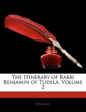 The Itinerary of Rabbi Benjamin of Tudela Volume 2 by Benjamin of Tudela