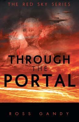 Through the Portal: The Red Sky Series Book Three by Ross Gandy