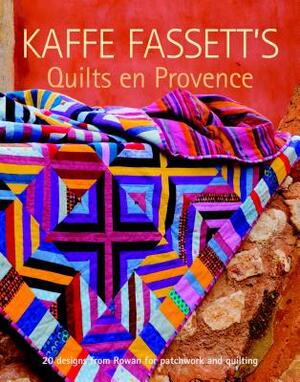 Kaffe Fassett's Quilts En Provence: Twenty Designs from Rowan for Patchwork and Quilting by Kaffe Fassett