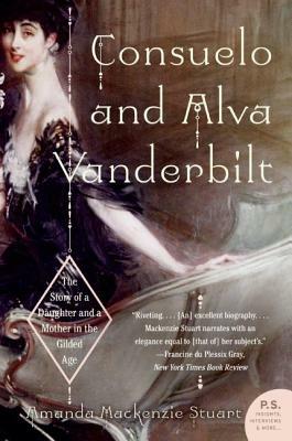 Consuelo and Alva Vanderbilt: The Story of a Daughter and a Mother in the Gilded Age by Amanda Mackenzie Stuart