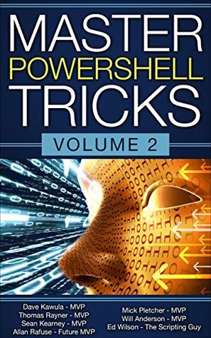 Master PowerShell Tricks (Volume Book 2) by Allan Rafuse, Ed Wilson, Kai Poynting, Dave Kawula, Thomas Rayner, Emile Cabot, Sean Kearney, Cristal Kawula, Mick Pletcher