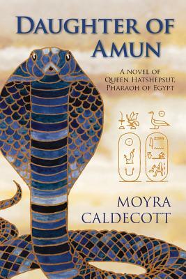 Daughter of Amun: A novel of Queen Hatshepsut, Pharaoh of Egypt by Moyra Caldecott