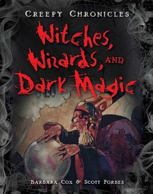 Witches, Wizards, and Dark Magic by Scott Forbes, Barbara Cox