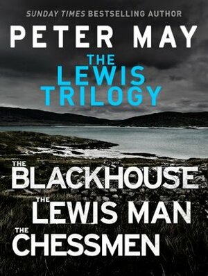 The Lewis Trilogy: The Blackhouse, The Lewis Man, The Chessmen by Peter May