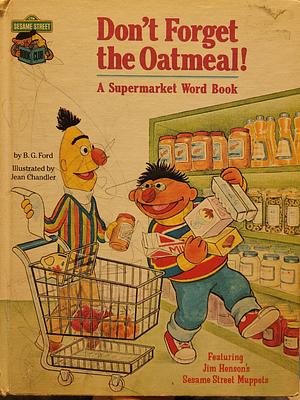 Don't Forget the Oatmeal! A Supermarket Word Book by B.G. Ford