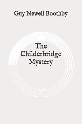 The Childerbridge Mystery: Original by Guy Newell Boothby
