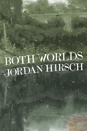 Both Worlds by Jordan Hirsch